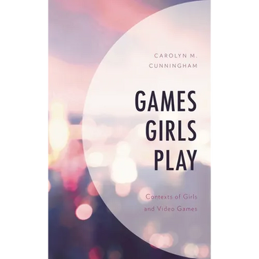 Games Girls Play: Contexts of Girls and Video Games