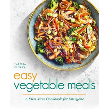 Easy Vegetable Meals: A Fuss-Free Cookbook for Everyone