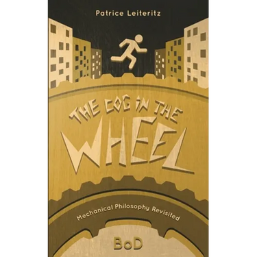 The Cog in the Wheel: Mechanical Philosophy Revisited
