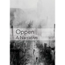 Oppen: A Narrative: Revised and Updated Edition