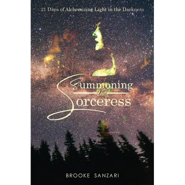 Summoning the Sorceress: 21 Days of Alchemizing Light in The Darkness