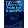 Of Duty Well and Faithfully Done: A History of the Regular Army in the Civil War