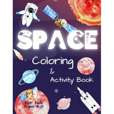Space Coloring and Activity Book for Kids Ages 4-8: Coloring Illustrations About Solar System, Astronauts, Planets and Outer Space. Kids Workbook with