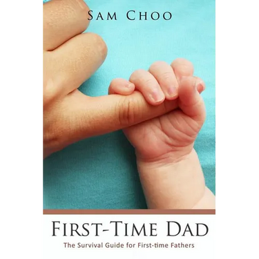 First-Time Dad: The Survival Guide for First-time Fathers