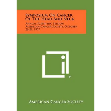 Symposium on Cancer of the Head and Neck: Annual Scientific Session, American Cancer Society, October 28-29, 1957