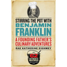 Stirring the Pot with Benjamin Franklin: A Founding Father's Culinary Adventures