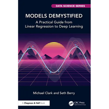 Models Demystified: A Practical Guide from Linear Regression to Deep Learning