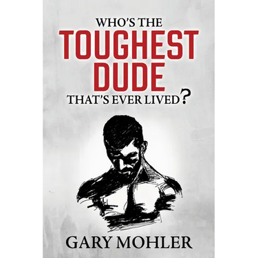 Who's the Toughest Dude That's Ever Lived?