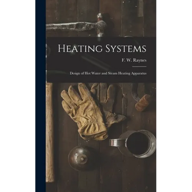 Heating Systems: Design of Hot Water and Steam Heating Apparatus