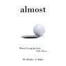Almost: When Living for God Falls Short