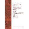 Epistles on Arianism and the deposition of Arius