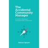 The Accidental Community Manager: A Guide to Building a Successful B2B Community