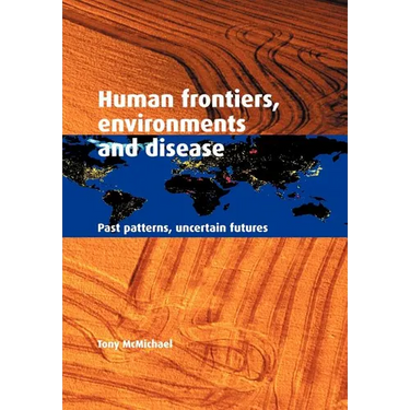 Human Frontiers, Environments and Disease: Past Patterns, Uncertain Futures