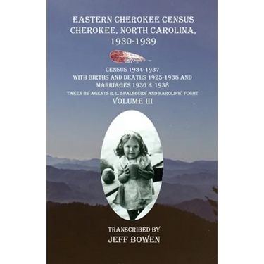 Eastern Cherokee Census Cherokee, North Carolina 1930-1939 Census 1934-1937 with Births and Deaths 1925-1938 and Marriages 1936 & 1938 Taken by Agents