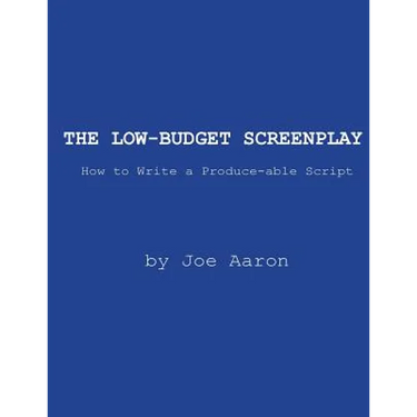 The Low-Budget Screenplay How to Write a Produce-able Script