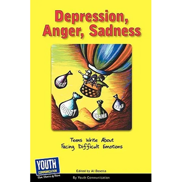 Depression, Anger, Sadness: Teens Write about Facing Difficult Emotions
