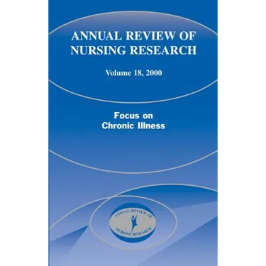 Annual Review of Nursing Research, Volume 18, 2000: Focus on Chronic Illness