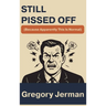 Still Pissed Off: (Because Apparently This Is Normal)