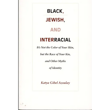 Black, Jewish, and Interracial: It's Not the Color of Your Skin, but the Race of Your Kin, and Other Myths of Identity