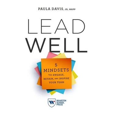 Lead Well: 5 Mindsets to Engage, Retain, and Inspire Your Team