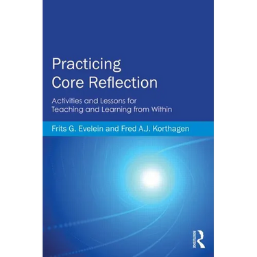 Practicing Core Reflection: Activities and Lessons for Teaching and Learning from Within