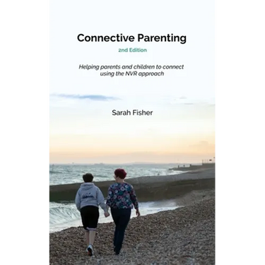 Connective Parenting: A guide to connective with your child using the NVR approach