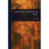 Life of St. Vincent De Paul