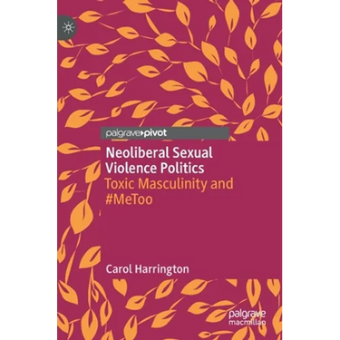 Neoliberal Sexual Violence Politics: Toxic Masculinity and #Metoo