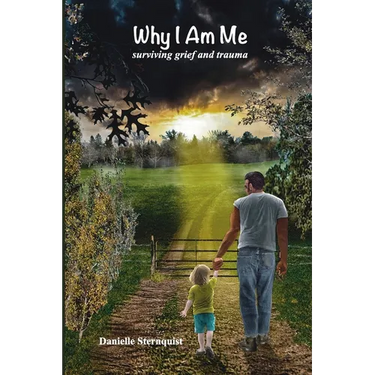 Why I Am Me: Surviving Grief and Trauma