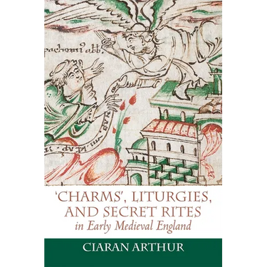 'Charms', Liturgies, and Secret Rites in Early Medieval England
