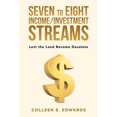 Seven to Eight Income/Investment Streams: Lest the Land Become Desolate