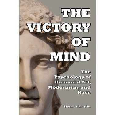 The Victory of Mind: The Psychology of Humanist Art, Modernism, and Race