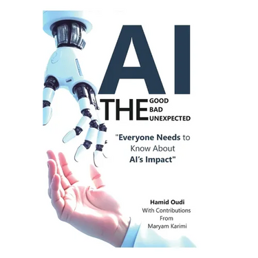 AI - The Good, The Bad, and The Unexpected: What Everyone Needs to Know About AI's Impact on Life, Work, and Society