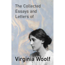 The Collected Essays and Letters of Virginia Woolf