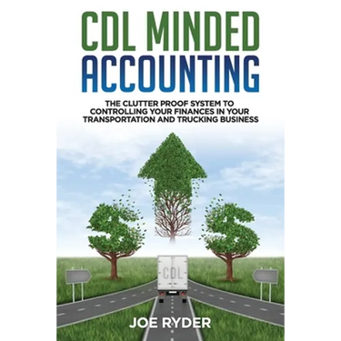 CDL Minded Accounting: The Clutter Proof System to Controlling your Finances in your Transportation and Trucking Business