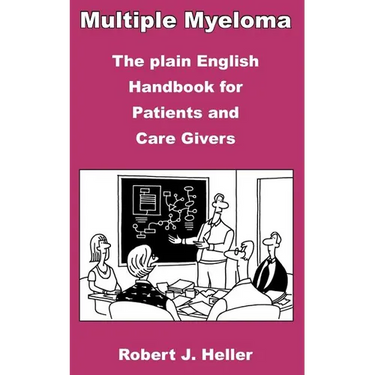 Multiple Myeloma - The Plain English Handbook for Patients and Care Givers