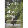 live the fullest of your life: simple way to be happy