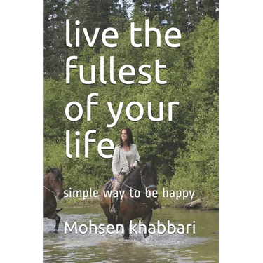 live the fullest of your life: simple way to be happy