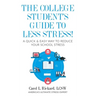 The College Student's Guide To Less Stress: A Quick & Easy Way to Reduce Your School Stress