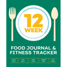 12-Week Food Journal and Fitness Tracker: Track Eating, Plan Meals, and Set Diet and Exercise Goals for Optimal Weight Loss