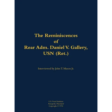 The Reminiscences of Rear Adm. Daniel V. Gallery, USN (Ret.): 1901-1977