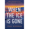 When the Ice Is Gone: What a Greenland Ice Core Reveals about Earth's Tumultuous History and Perilous Future