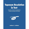 Toponym Resolution in Text: Annotation, Evaluation and Applications of Spatial Grounding of Place Names