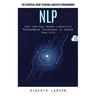 Nlp: The Essential Guide to Neuro-linguistic Programming (Fast and Easy Neuro Linguistic Programming Techniques to Change Your Life)