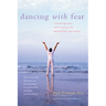 Dancing with Fear: Controlling Stress and Creating a Life Beyond Panic and Anxiety