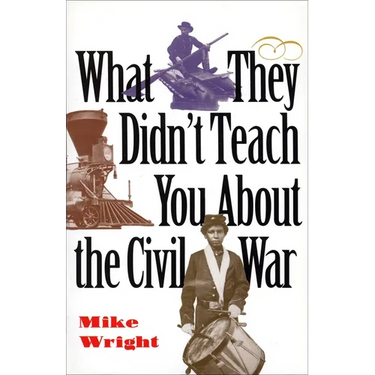 What They Didn't Teach You About the Civil War