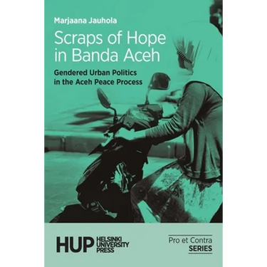 Scraps of Hope in Banda Aceh: Gendered Urban Politics in the Aceh Peace Process