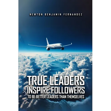 True Leaders Inspire Followers: To Be Better Leaders Than Themselves