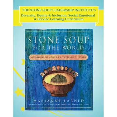 The Stone Soup Leadership Institute's Diversity, Equity & Inclusion, Social Emotional, & Service Learning Curriculum