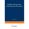 Buddhist Backgrounds of the Burmese Revolution
